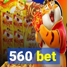 560 bet